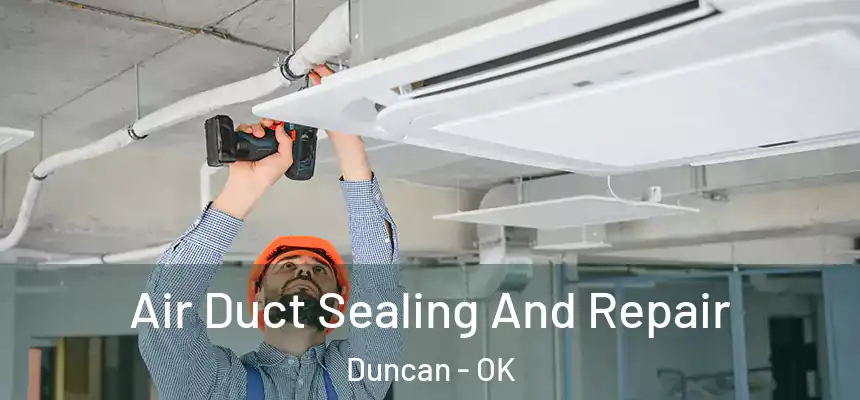 Air Duct Sealing And Repair Duncan - OK
