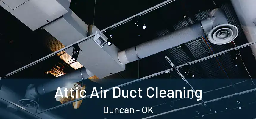 Attic Air Duct Cleaning Duncan - OK