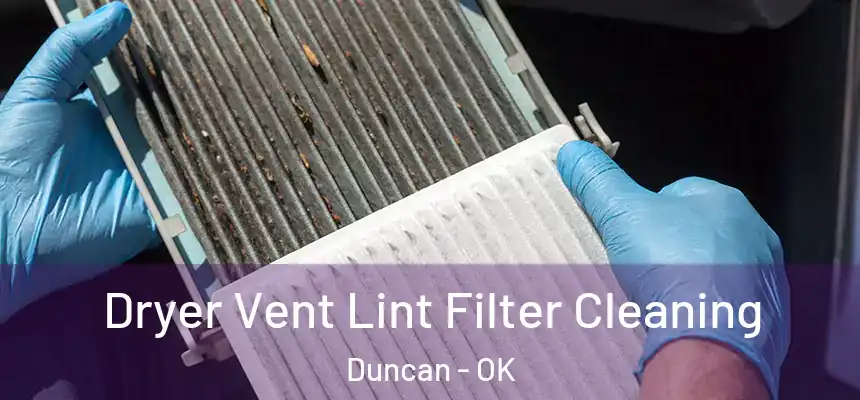  Dryer Vent Lint Filter Cleaning Duncan - OK