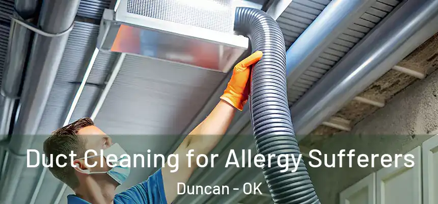  Duct Cleaning for Allergy Sufferers Duncan - OK