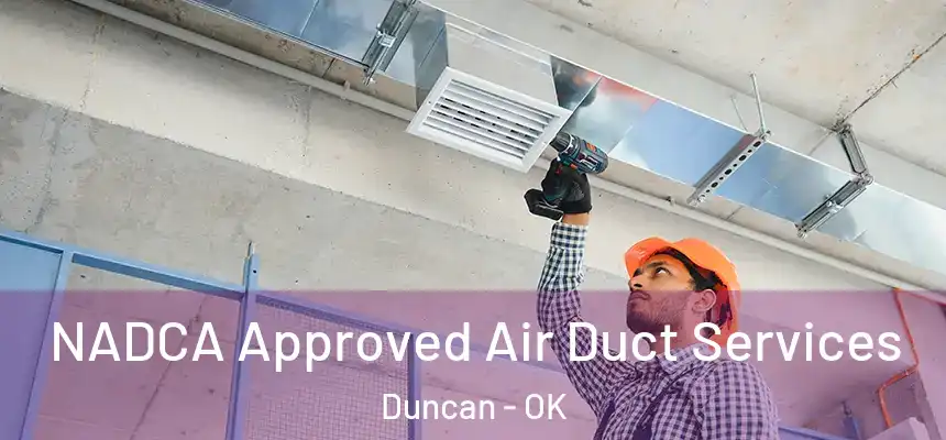  NADCA Approved Air Duct Services Duncan - OK
