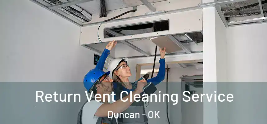 Return Vent Cleaning Service Duncan - OK
