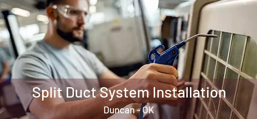  Split Duct System Installation Duncan - OK
