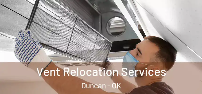 Vent Relocation Services Duncan - OK