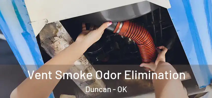 Vent Smoke Odor Elimination Duncan - OK