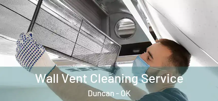  Wall Vent Cleaning Service Duncan - OK